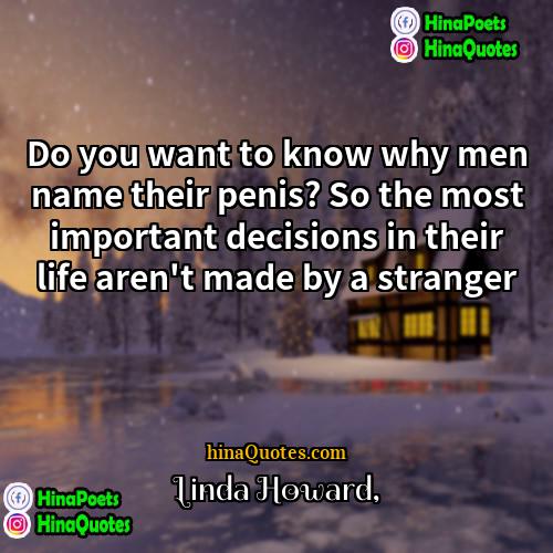 Linda Howard Quotes | Do you want to know why men
